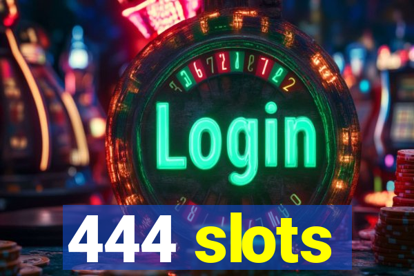 444 slots